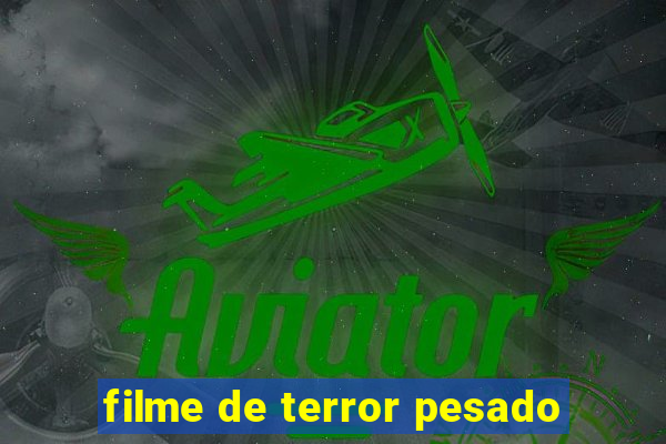 filme de terror pesado